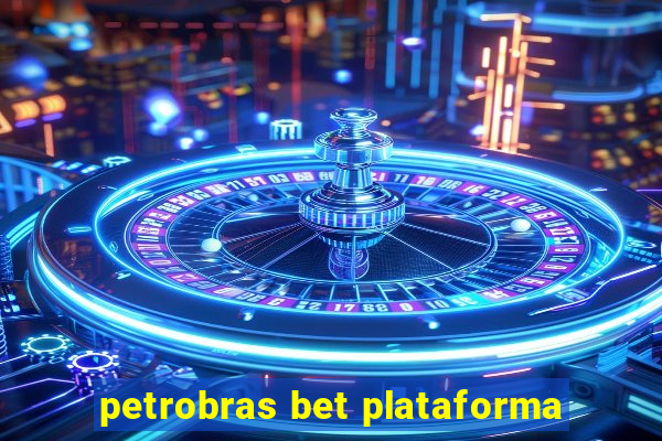 petrobras bet plataforma